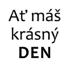 Nápis č.10, ať máš krásný den / RŮZNÉ BARVY